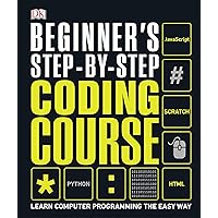 Beginner's Step-by-Step Coding Course: Learn Computer Programming the Easy Way (DK Complete Courses) Beginner's Step-by-Step Coding Course: Learn Computer Programming the Easy Way (DK Complete Courses) Kindle Hardcover Spiral-bound