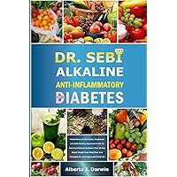 DR. SEBI ALKALINE AND ANTI-INFLAMMATORY DIET FOR DIABETES: Herbal Book Of Remedies, treatment, and Self-Healing Approved Foods To Reverse/Prevent ... (Dr. Sebi Alkaline Diet And Treatment Guide) DR. SEBI ALKALINE AND ANTI-INFLAMMATORY DIET FOR DIABETES: Herbal Book Of Remedies, treatment, and Self-Healing Approved Foods To Reverse/Prevent ... (Dr. Sebi Alkaline Diet And Treatment Guide) Paperback Hardcover