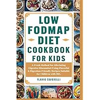LOW FODMAP DIET COOKBOOK FOR KIDS: A Fresh Method for Alleviating Digestive Discomfort Using Flavorful & Digestion-Friendly Recipes Suitable for Children with IBS. LOW FODMAP DIET COOKBOOK FOR KIDS: A Fresh Method for Alleviating Digestive Discomfort Using Flavorful & Digestion-Friendly Recipes Suitable for Children with IBS. Paperback Kindle