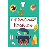 Thermomix® Kochbuch: Schnelle und leckere Thermomix Rezepte (German Edition) Thermomix® Kochbuch: Schnelle und leckere Thermomix Rezepte (German Edition) Kindle
