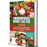PREMENOPAUSAL WEIGHT LOSS FOR WOMEN: A Guide to Hormone Balance, Natural Relief for Menopause, Immune and Digestive Health Support, Weight Management, and Hot Flashes Cookbook with over 40 Recipes PREMENOPAUSAL WEIGHT LOSS FOR WOMEN: A Guide to Hormone Balance, Natural Relief for Menopause, Immune and Digestive Health Support, Weight Management, and Hot Flashes Cookbook with over 40 Recipes Kindle Paperback