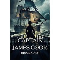 Captain James Cook Biography: The Life, Voyages and Ambitions of An Imperial Explorer Captain James Cook Biography: The Life, Voyages and Ambitions of An Imperial Explorer Hardcover Kindle Paperback
