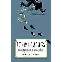 Economic Gangsters: Corruption, Violence, and the Poverty of Nations Economic Gangsters: Corruption, Violence, and the Poverty of Nations Kindle Audible Audiobook Paperback Hardcover