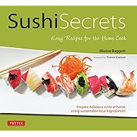 Sushi Secrets: Easy Recipes for the Home Cook Sushi Secrets: Easy Recipes for the Home Cook Kindle Hardcover