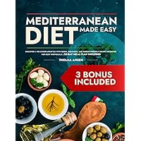 Mediterranean Diet Made Easy: Discover a Healthier Lifestyle with Quick, Delicious, and Budget-Friendly Recipes Designed for Busy Individuals | 28-Day Meal Plan Included