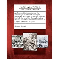 An Enquiry Into the Causes of the Miscarriage of the Scots Colony at Darien, Or, an Answer to the Libel Entituled [Sic] a Defence of the Scots ... Consideration of the Good People of England. An Enquiry Into the Causes of the Miscarriage of the Scots Colony at Darien, Or, an Answer to the Libel Entituled [Sic] a Defence of the Scots ... Consideration of the Good People of England. Paperback