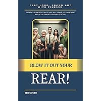 Blow It Out Your Rear!: Fart Loud, Proud, and With Finesse Blow It Out Your Rear!: Fart Loud, Proud, and With Finesse Kindle Paperback
