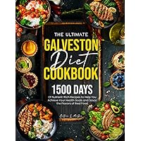 The Ultimate Galveston Diet Cookbook: 1500 Days of Nutrient-Rich Recipes to Help You Achieve Your Health Goals and Savor the Flavors of Real Food The Ultimate Galveston Diet Cookbook: 1500 Days of Nutrient-Rich Recipes to Help You Achieve Your Health Goals and Savor the Flavors of Real Food Paperback