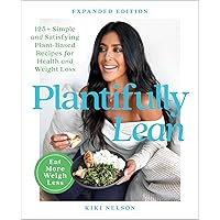 Plantifully Lean: 125+ Simple and Satisfying Plant-Based Recipes for Health and Weight Loss: A Cookbook Plantifully Lean: 125+ Simple and Satisfying Plant-Based Recipes for Health and Weight Loss: A Cookbook Paperback Kindle Spiral-bound