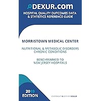 Morristown Medical Center Nutritional & Metabolic Disorders Chronic Conditions Benchmarked to New Jersey Hospitals Morristown Medical Center Nutritional & Metabolic Disorders Chronic Conditions Benchmarked to New Jersey Hospitals Kindle