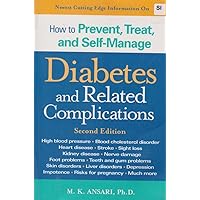 How to Prevent, Treat, and Self-Manage Diabetes and Related Complications: The Cutting Edge Knowledge for People Who Care for Their Health How to Prevent, Treat, and Self-Manage Diabetes and Related Complications: The Cutting Edge Knowledge for People Who Care for Their Health Hardcover