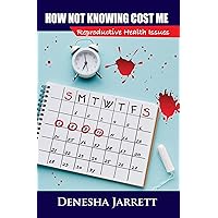 How Not Knowing Cost Me: Reproductive Health Issues How Not Knowing Cost Me: Reproductive Health Issues Kindle Paperback