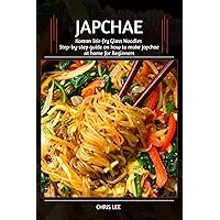JAPCHAE COOKBOOK: (Korean Stir-Fry Glass Noodles): Step-by-Step Guide on How to Make Japchae at Home for Beginners (Korean Cuisine Cookbooks) JAPCHAE COOKBOOK: (Korean Stir-Fry Glass Noodles): Step-by-Step Guide on How to Make Japchae at Home for Beginners (Korean Cuisine Cookbooks) Paperback Kindle