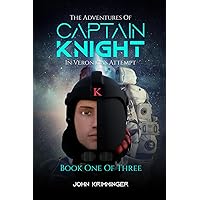 The Adventures of Captain Knight in Veronica’s Attempt: Book One of Three The Adventures of Captain Knight in Veronica’s Attempt: Book One of Three Paperback Kindle Hardcover