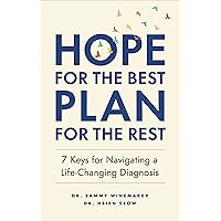 Hope for the Best, Plan for the Rest: 7 Keys for Navigating a Life-Changing Diagnosis Hope for the Best, Plan for the Rest: 7 Keys for Navigating a Life-Changing Diagnosis Paperback Kindle Audible Audiobook
