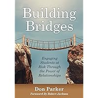 Building Bridges: Engaging Students at Risk Through the Power of Relationships (Building Trust and Positive Student-Teacher Relationships) (The New Art and Science of Teaching) Building Bridges: Engaging Students at Risk Through the Power of Relationships (Building Trust and Positive Student-Teacher Relationships) (The New Art and Science of Teaching) Perfect Paperback eTextbook