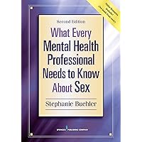 What Every Mental Health Professional Needs to Know About Sex What Every Mental Health Professional Needs to Know About Sex Paperback Kindle