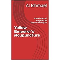 Yellow Emperor's Acupuncture: Foundations of Acupuncture Needle Techniques (Acupuncture Techniques and Education) Yellow Emperor's Acupuncture: Foundations of Acupuncture Needle Techniques (Acupuncture Techniques and Education) Kindle Hardcover Paperback