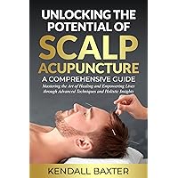 Unlocking the Potential of Scalp Acupuncture Unlocking the Potential of Scalp Acupuncture Kindle Paperback