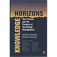 Knowlege Horizons, The Present and the Promise of Knowledge Management Knowlege Horizons, The Present and the Promise of Knowledge Management Paperback Kindle Hardcover