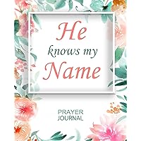 He Knows My Name: Guided Prayer and Sermon Journal: 101 moments of Prayer, Praise and Thanks