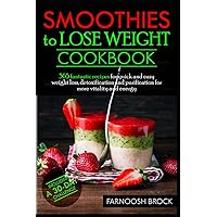 Smoothies to lose weight: 365 fantastic recipes for quick and easy weight loss, detoxification and purification for more vitality and energy | Including a 30-day challenge Smoothies to lose weight: 365 fantastic recipes for quick and easy weight loss, detoxification and purification for more vitality and energy | Including a 30-day challenge Paperback Kindle