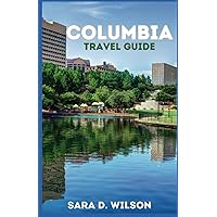 Columbia Travel Guide 2023, 2024 & beyond: Iconic Tourist Attractions/Castles and Historic Homes/Beaches/Fun Family Activities/Awesome Eats/Awesome Treats/Amazing Coffee