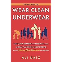 Wear Clean Underwear: A Fast, Fun, Friendly—and Essential—Guide to Legal Planning for Busy Parents (Because Wearing Clean Underwear Isn’t Enough) Wear Clean Underwear: A Fast, Fun, Friendly—and Essential—Guide to Legal Planning for Busy Parents (Because Wearing Clean Underwear Isn’t Enough) Kindle Paperback