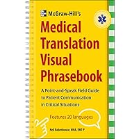 McGraw-Hill's Medical Translation Visual Phrasebook PB: 80 Key Expressions in 20 Languages McGraw-Hill's Medical Translation Visual Phrasebook PB: 80 Key Expressions in 20 Languages Paperback Kindle