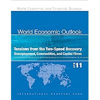 World Economic Outlook, April 2011: Tensions from the Two-Speed Recovery - Unemployment, Commodities, and Capital Flows World Economic Outlook, April 2011: Tensions from the Two-Speed Recovery - Unemployment, Commodities, and Capital Flows Kindle Paperback