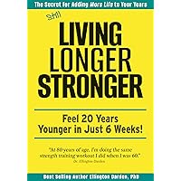 Still Living Longer Stronger: Feel 20 Years Younger in Just 6 Weeks! Still Living Longer Stronger: Feel 20 Years Younger in Just 6 Weeks! Kindle Paperback Hardcover