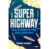 Super Highway: Sea Power in the 21st Century Super Highway: Sea Power in the 21st Century Hardcover Kindle