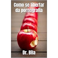 Como se libertar da pornografia (Portuguese Edition)