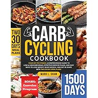 CARB CYCLING COOKBOOK: Your Key to Fitness: A Complete Guide to Low & High Carb Meals, Effective Exercise Plans, and Easy Ways to Lose Weight, Build Muscle, and Get in Shape with Two 30-Day Meal Plans