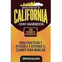 Drive With Me to: California DMV Handbook: 350+ Preguntas Para Manejar Para Practicar y Ayudarle a Aprobar el Examen Para Manejar (Spanish Edition)