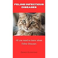 Feline Infectious Diseases: All you need to know about Feline Diseases Feline Infectious Diseases: All you need to know about Feline Diseases Kindle Paperback