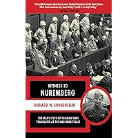 Witness to Nuremberg: The Many Lives of the Man who Translated at the Nazi War Trials Witness to Nuremberg: The Many Lives of the Man who Translated at the Nazi War Trials Kindle Audible Audiobook Paperback