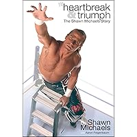 Heartbreak & Triumph: The Shawn Michaels Story (WWE) Heartbreak & Triumph: The Shawn Michaels Story (WWE) Kindle Paperback Hardcover