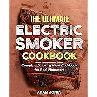The Ultimate Electric Smoker Cookbook: Tasty Meat, Poultry, Seafood, Game, and Vegetable Recipes