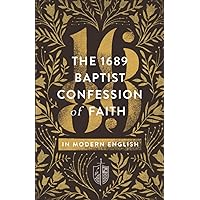 The 1689 Baptist Confession of Faith in Modern English (Founders Press) The 1689 Baptist Confession of Faith in Modern English (Founders Press) Paperback Kindle