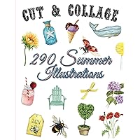 Cut and Collage - Summer Illustrations: 290 Ephemera Elements for Decoupage, Notebooks, Journaling or Scrapbooks. Vintage Scrapbook Images - Antiques Things to Cut Out and Collage