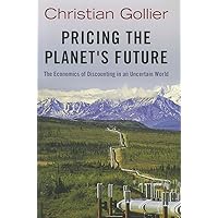 Pricing the Planet's Future: The Economics of Discounting in an Uncertain World Pricing the Planet's Future: The Economics of Discounting in an Uncertain World Hardcover Kindle
