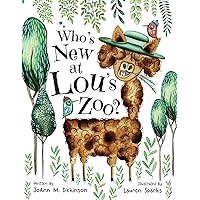 Who's New At Lou's Zoo: A Story About Kindness, Compassion and Never Judging Someone By Their Appearance. (Lou's Zoo Series)