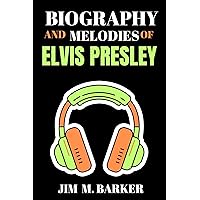 BIOGRAPHY AND MELODIES OF ELVIS PRESLEY : The Beginning, Rise and Stardom of An American Musician and Actor; and All There is to Know About Elvis Presley. ... AND MELODIES OF FAMOUS MUSICIANS Book 17) BIOGRAPHY AND MELODIES OF ELVIS PRESLEY : The Beginning, Rise and Stardom of An American Musician and Actor; and All There is to Know About Elvis Presley. ... AND MELODIES OF FAMOUS MUSICIANS Book 17) Kindle Paperback