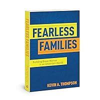 Fearless Families: Building Brave Homes in an Uncertain World Fearless Families: Building Brave Homes in an Uncertain World Paperback Kindle