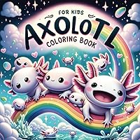 Axolotl coloring book: A Kid's Coloring Book Filled with Adorable Axolotls, Marine Life, Coloring Book For Kids Kawaii Style