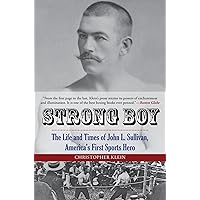 Strong Boy: The Life and Times of John L. Sullivan, America's First Sports Hero Strong Boy: The Life and Times of John L. Sullivan, America's First Sports Hero Paperback Kindle Audible Audiobook Hardcover MP3 CD