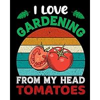 I LOVE GARDENING FROM MY HEAD TOMATOES: Organize,Plan & keep your garden beautiful all year round with our Garden Planner!