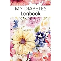 My Diabetes Logbook: Daily Blood Sugar Record Book for One Year- Track Glucose for Breakfast, Lunch, Dinner and Bedtime- 108 Pages- Aesthetic Floral Design
