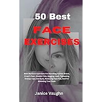 50 BEST FACE EXERCISES: Best Workout Exercises For Handling Furrow Brows, Crow’s Feet, Double Chin, Sagging Jowl, Tightening Droopy Lips And Eyes, Reducing Face Fat, And For Slimming Your Face. 50 BEST FACE EXERCISES: Best Workout Exercises For Handling Furrow Brows, Crow’s Feet, Double Chin, Sagging Jowl, Tightening Droopy Lips And Eyes, Reducing Face Fat, And For Slimming Your Face. Kindle Paperback